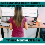 Get a Standing Desk? – Expert Chiropractors Highly Recommend it!
