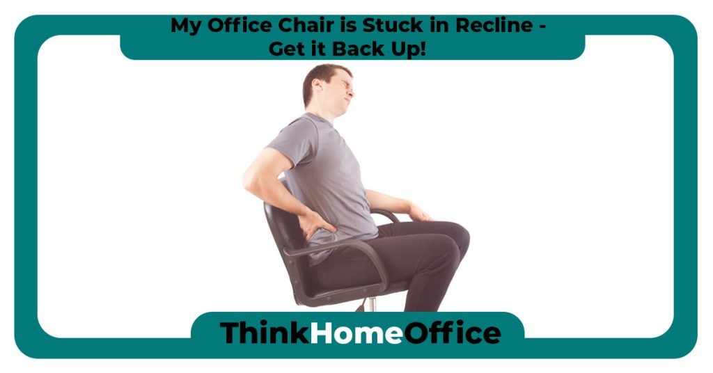 My Office Chair is Stuck in Recline Get it Back Up!